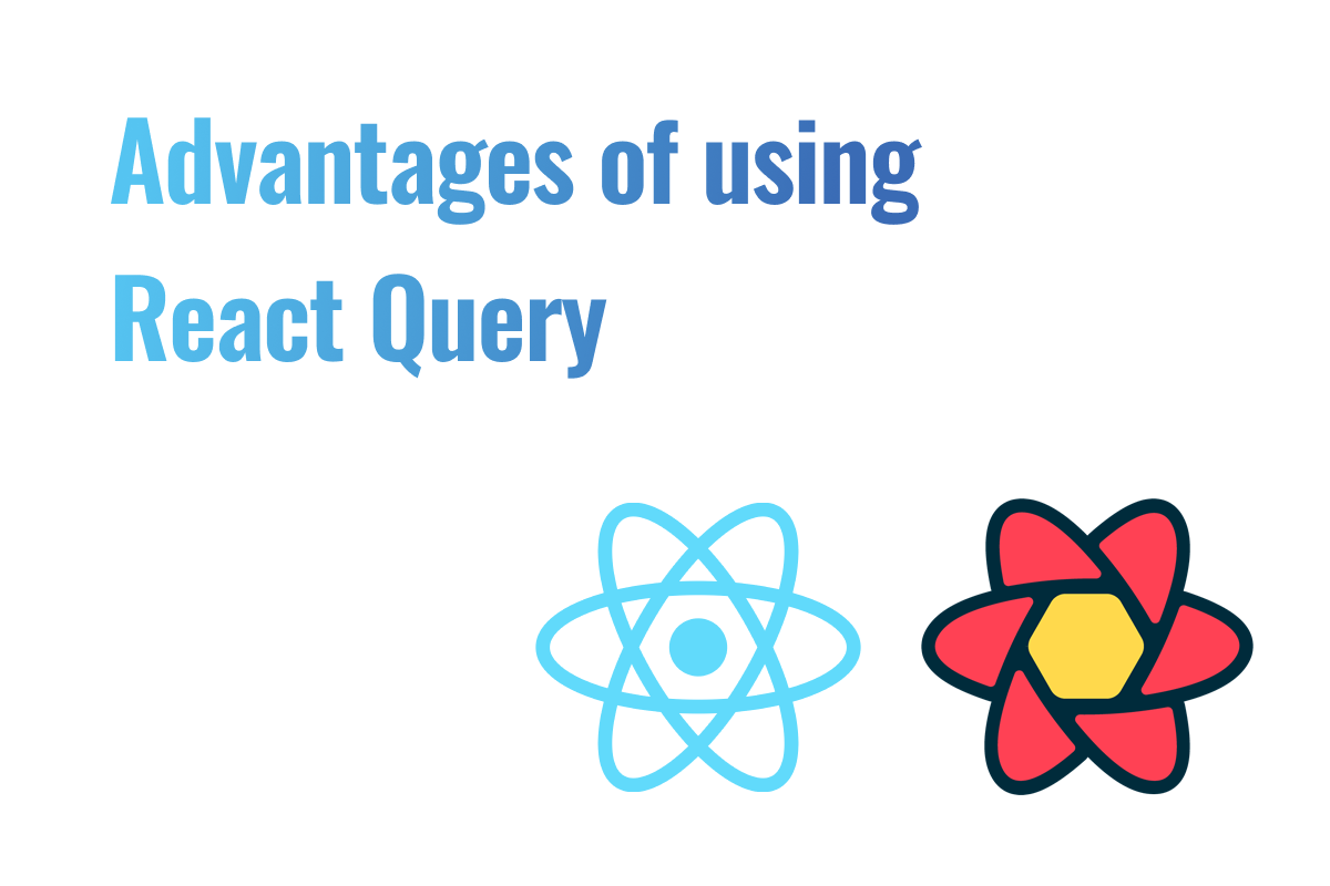 Advantages of using React Query